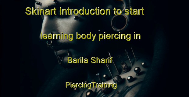 Skinart Introduction to start learning body piercing in Barila Sharif | PiercingTraining | PiercingClasses | SkinartTraining-Pakistan