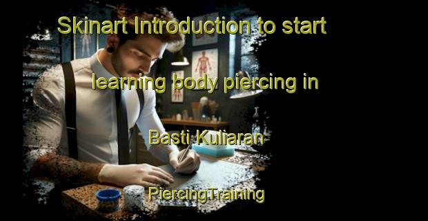Skinart Introduction to start learning body piercing in Basti Kuliaran | PiercingTraining | PiercingClasses | SkinartTraining-Pakistan