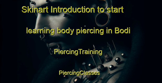 Skinart Introduction to start learning body piercing in Bodi | PiercingTraining | PiercingClasses | SkinartTraining-Pakistan
