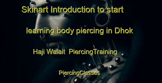 Skinart Introduction to start learning body piercing in Dhok Haji Walait | PiercingTraining | PiercingClasses | SkinartTraining-Pakistan
