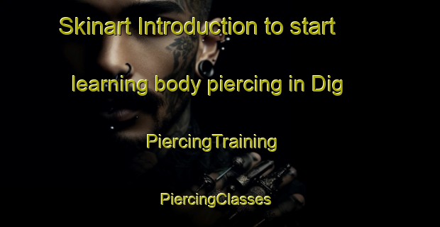 Skinart Introduction to start learning body piercing in Dig | PiercingTraining | PiercingClasses | SkinartTraining-Pakistan
