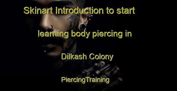 Skinart Introduction to start learning body piercing in Dilkash Colony | PiercingTraining | PiercingClasses | SkinartTraining-Pakistan