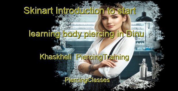 Skinart Introduction to start learning body piercing in Dinu Khaskheli | PiercingTraining | PiercingClasses | SkinartTraining-Pakistan