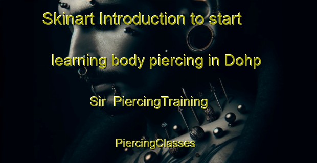 Skinart Introduction to start learning body piercing in Dohp Sir | PiercingTraining | PiercingClasses | SkinartTraining-Pakistan