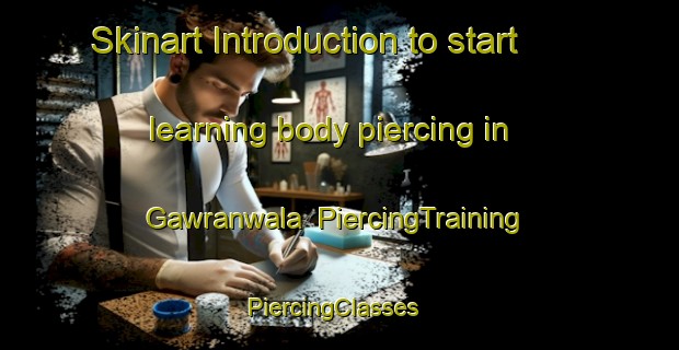 Skinart Introduction to start learning body piercing in Gawranwala | PiercingTraining | PiercingClasses | SkinartTraining-Pakistan