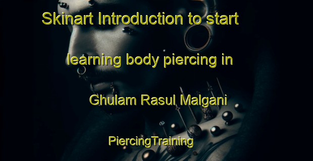 Skinart Introduction to start learning body piercing in Ghulam Rasul Malgani | PiercingTraining | PiercingClasses | SkinartTraining-Pakistan