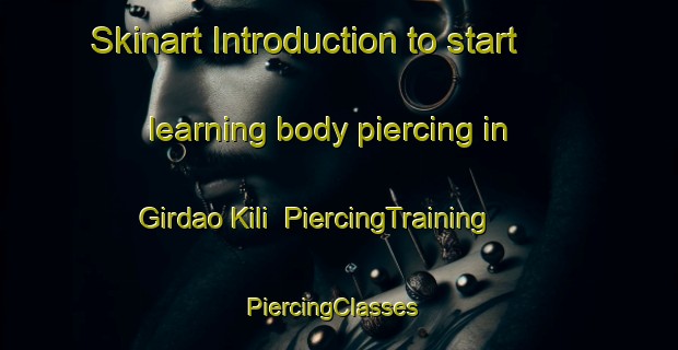 Skinart Introduction to start learning body piercing in Girdao Kili | PiercingTraining | PiercingClasses | SkinartTraining-Pakistan