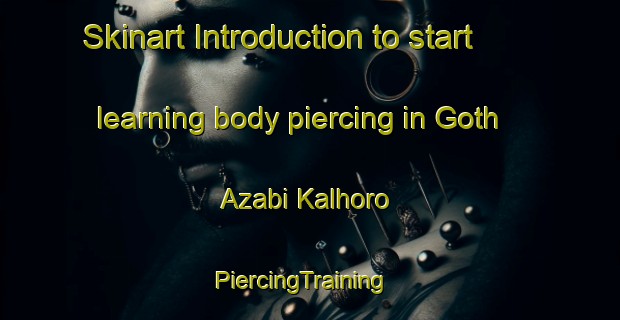 Skinart Introduction to start learning body piercing in Goth Azabi Kalhoro | PiercingTraining | PiercingClasses | SkinartTraining-Pakistan