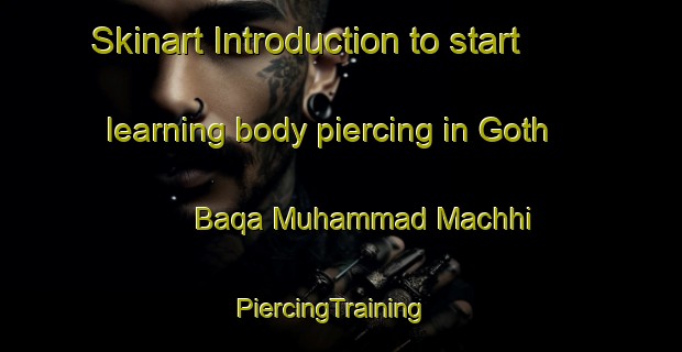 Skinart Introduction to start learning body piercing in Goth Baqa Muhammad Machhi | PiercingTraining | PiercingClasses | SkinartTraining-Pakistan