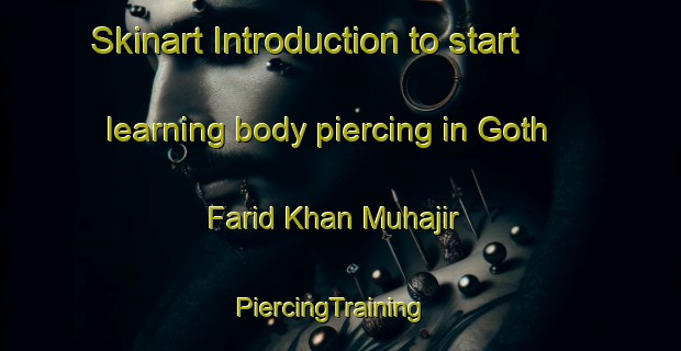 Skinart Introduction to start learning body piercing in Goth Farid Khan Muhajir | PiercingTraining | PiercingClasses | SkinartTraining-Pakistan