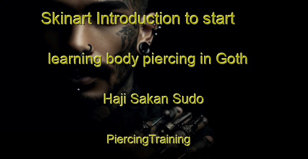 Skinart Introduction to start learning body piercing in Goth Haji Sakan Sudo | PiercingTraining | PiercingClasses | SkinartTraining-Pakistan
