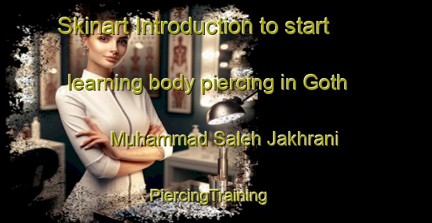 Skinart Introduction to start learning body piercing in Goth Muhammad Saleh Jakhrani | PiercingTraining | PiercingClasses | SkinartTraining-Pakistan