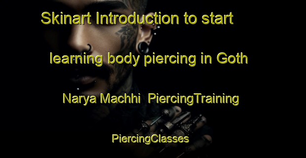 Skinart Introduction to start learning body piercing in Goth Narya Machhi | PiercingTraining | PiercingClasses | SkinartTraining-Pakistan