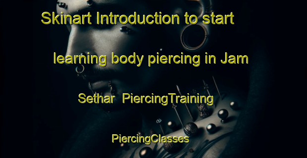 Skinart Introduction to start learning body piercing in Jam Sethar | PiercingTraining | PiercingClasses | SkinartTraining-Pakistan
