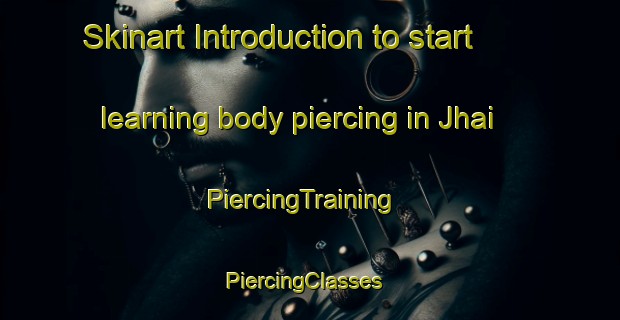 Skinart Introduction to start learning body piercing in Jhai | PiercingTraining | PiercingClasses | SkinartTraining-Pakistan