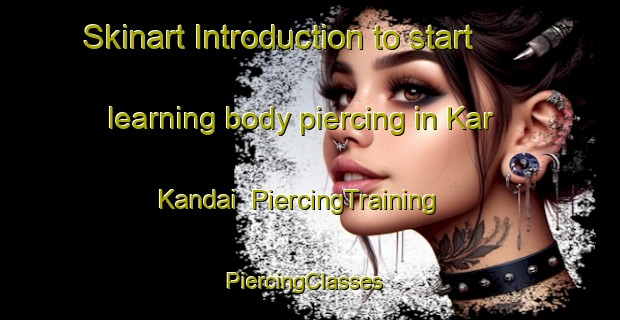 Skinart Introduction to start learning body piercing in Kar Kandai | PiercingTraining | PiercingClasses | SkinartTraining-Pakistan