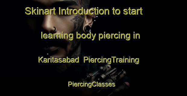 Skinart Introduction to start learning body piercing in Karitasabad | PiercingTraining | PiercingClasses | SkinartTraining-Pakistan