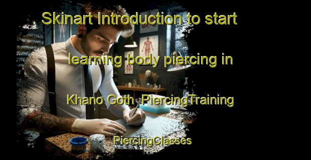 Skinart Introduction to start learning body piercing in Khano Goth | PiercingTraining | PiercingClasses | SkinartTraining-Pakistan