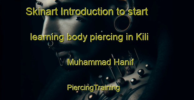 Skinart Introduction to start learning body piercing in Kili Muhammad Hanif | PiercingTraining | PiercingClasses | SkinartTraining-Pakistan