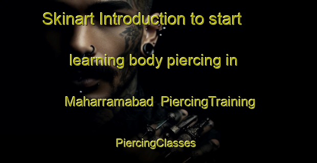 Skinart Introduction to start learning body piercing in Maharramabad | PiercingTraining | PiercingClasses | SkinartTraining-Pakistan