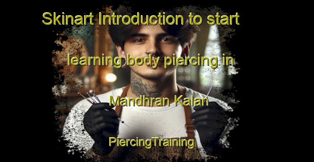 Skinart Introduction to start learning body piercing in Mandhran Kalan | PiercingTraining | PiercingClasses | SkinartTraining-Pakistan