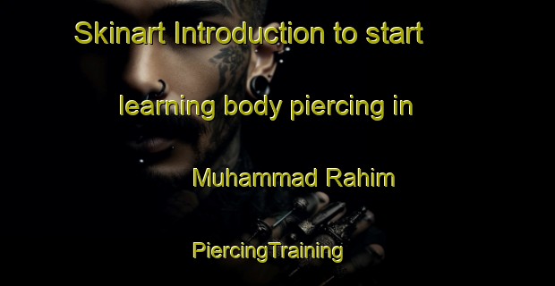 Skinart Introduction to start learning body piercing in Muhammad Rahim | PiercingTraining | PiercingClasses | SkinartTraining-Pakistan