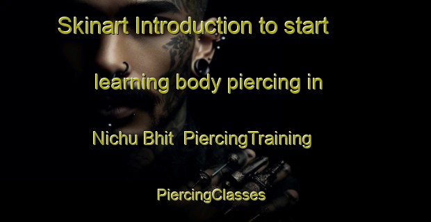 Skinart Introduction to start learning body piercing in Nichu Bhit | PiercingTraining | PiercingClasses | SkinartTraining-Pakistan