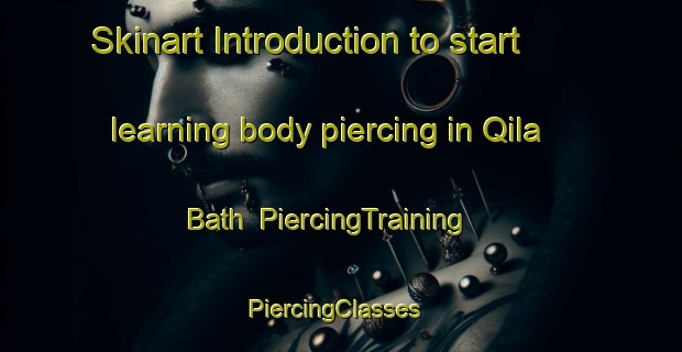 Skinart Introduction to start learning body piercing in Qila Bath | PiercingTraining | PiercingClasses | SkinartTraining-Pakistan