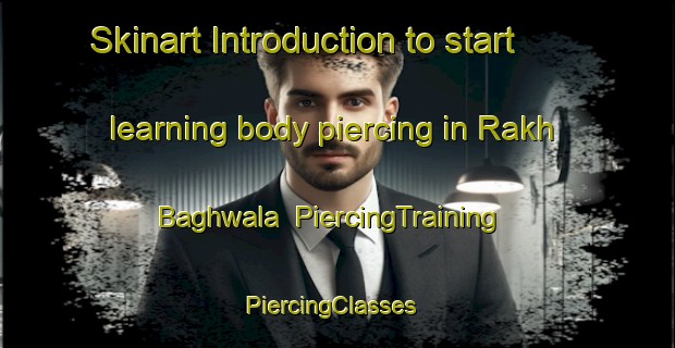 Skinart Introduction to start learning body piercing in Rakh Baghwala | PiercingTraining | PiercingClasses | SkinartTraining-Pakistan