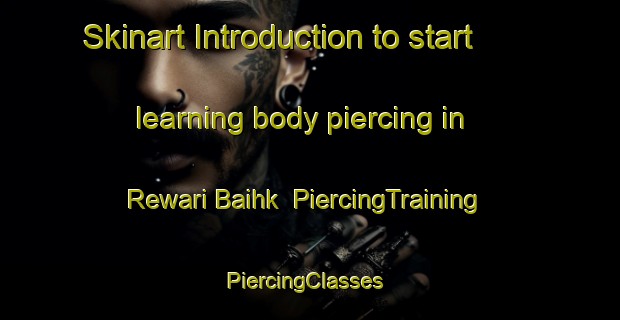 Skinart Introduction to start learning body piercing in Rewari Baihk | PiercingTraining | PiercingClasses | SkinartTraining-Pakistan