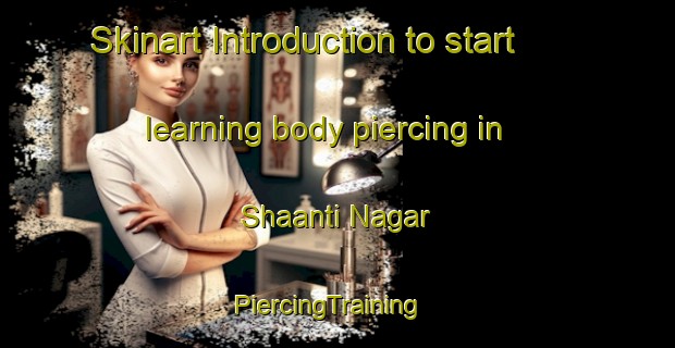 Skinart Introduction to start learning body piercing in Shaanti Nagar | PiercingTraining | PiercingClasses | SkinartTraining-Pakistan