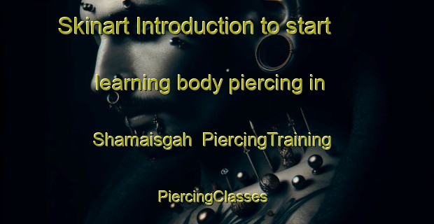 Skinart Introduction to start learning body piercing in Shamaisgah | PiercingTraining | PiercingClasses | SkinartTraining-Pakistan