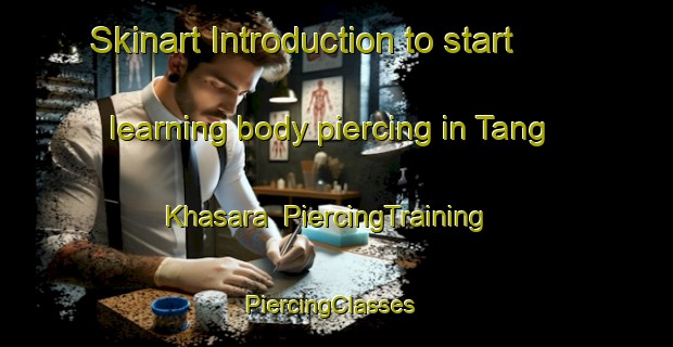 Skinart Introduction to start learning body piercing in Tang Khasara | PiercingTraining | PiercingClasses | SkinartTraining-Pakistan
