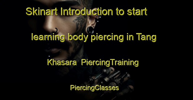 Skinart Introduction to start learning body piercing in Tang Khasara | PiercingTraining | PiercingClasses | SkinartTraining-Pakistan