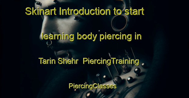 Skinart Introduction to start learning body piercing in Tarin Shehr | PiercingTraining | PiercingClasses | SkinartTraining-Pakistan
