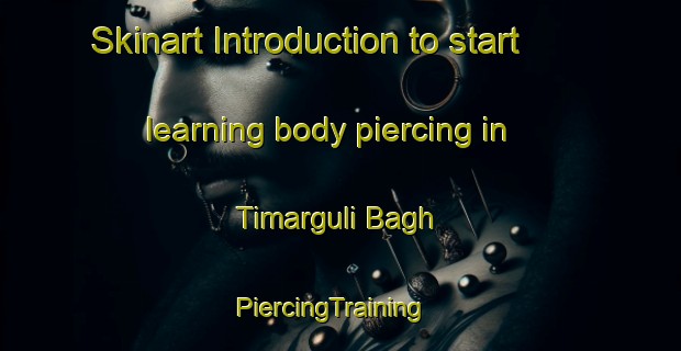 Skinart Introduction to start learning body piercing in Timarguli Bagh | PiercingTraining | PiercingClasses | SkinartTraining-Pakistan