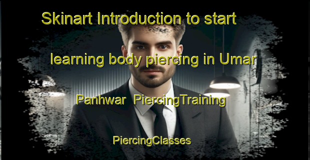 Skinart Introduction to start learning body piercing in Umar Panhwar | PiercingTraining | PiercingClasses | SkinartTraining-Pakistan