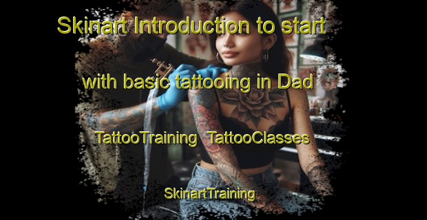 Skinart Introduction to start with basic tattooing in Dad | TattooTraining | TattooClasses | SkinartTraining-Pakistan