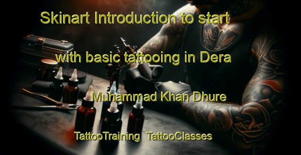 Skinart Introduction to start with basic tattooing in Dera Muhammad Khan Dhure | TattooTraining | TattooClasses | SkinartTraining-Pakistan