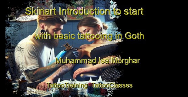 Skinart Introduction to start with basic tattooing in Goth Muhammad Isa Morghar | TattooTraining | TattooClasses | SkinartTraining-Pakistan