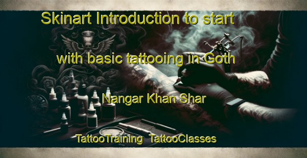 Skinart Introduction to start with basic tattooing in Goth Nangar Khan Shar | TattooTraining | TattooClasses | SkinartTraining-Pakistan