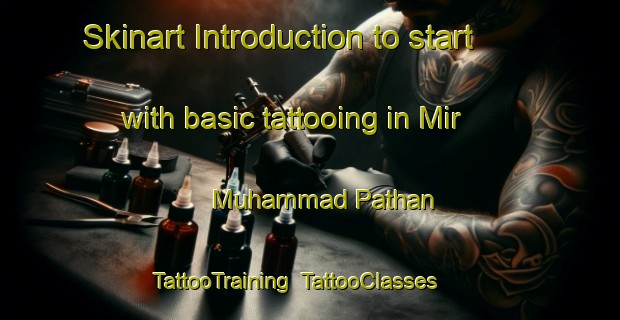 Skinart Introduction to start with basic tattooing in Mir Muhammad Pathan | TattooTraining | TattooClasses | SkinartTraining-Pakistan
