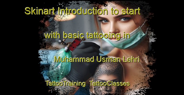 Skinart Introduction to start with basic tattooing in Muhammad Usman Lehri | TattooTraining | TattooClasses | SkinartTraining-Pakistan