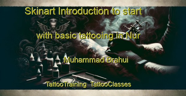 Skinart Introduction to start with basic tattooing in Nur Muhammad Brahui | TattooTraining | TattooClasses | SkinartTraining-Pakistan
