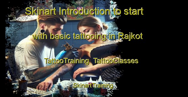 Skinart Introduction to start with basic tattooing in Rajkot | TattooTraining | TattooClasses | SkinartTraining-Pakistan