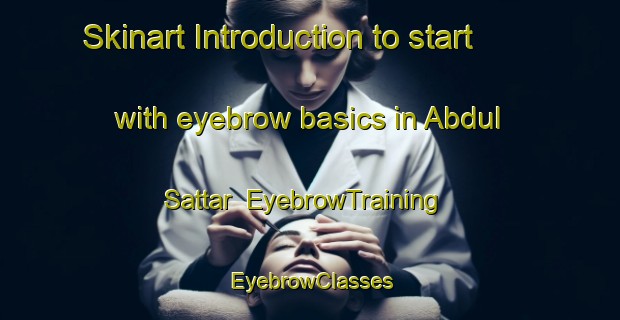 Skinart Introduction to start with eyebrow basics in Abdul Sattar | EyebrowTraining | EyebrowClasses | SkinartTraining-Pakistan