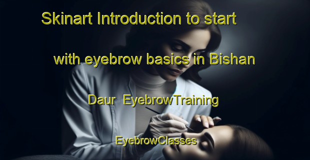 Skinart Introduction to start with eyebrow basics in Bishan Daur | EyebrowTraining | EyebrowClasses | SkinartTraining-Pakistan