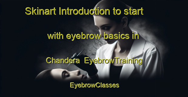 Skinart Introduction to start with eyebrow basics in Chandera | EyebrowTraining | EyebrowClasses | SkinartTraining-Pakistan
