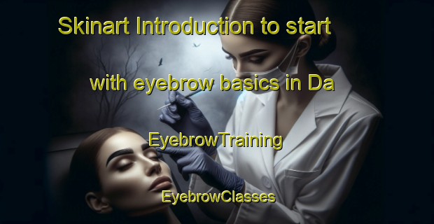 Skinart Introduction to start with eyebrow basics in Da | EyebrowTraining | EyebrowClasses | SkinartTraining-Pakistan
