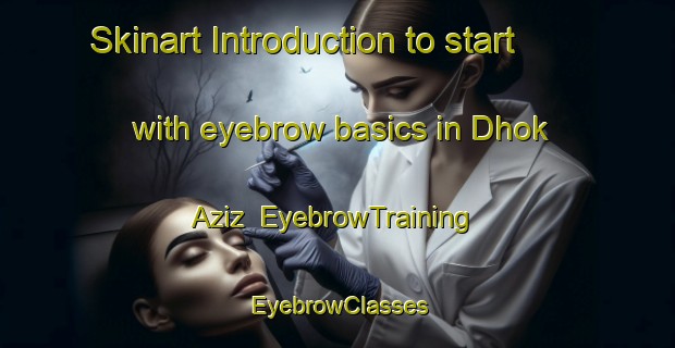 Skinart Introduction to start with eyebrow basics in Dhok Aziz | EyebrowTraining | EyebrowClasses | SkinartTraining-Pakistan